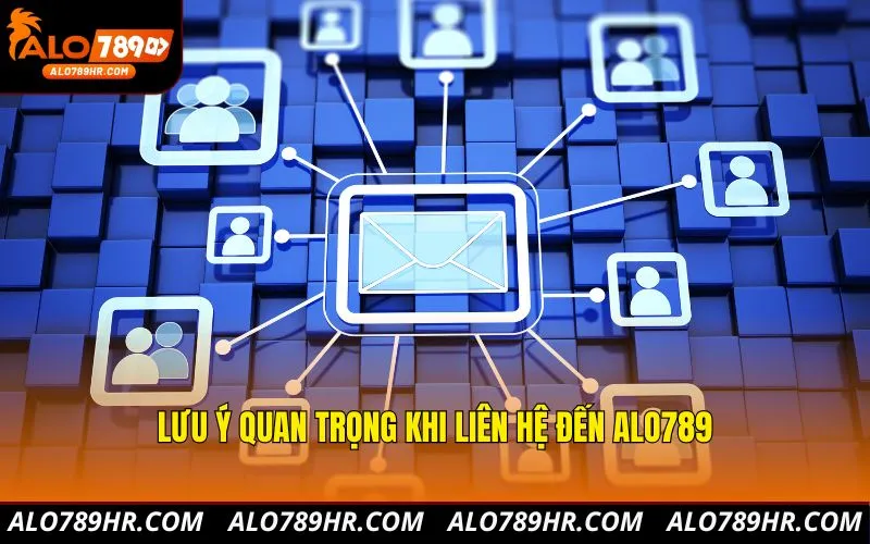 Lưu ý quan trọng khi liên hệ đến ALO789